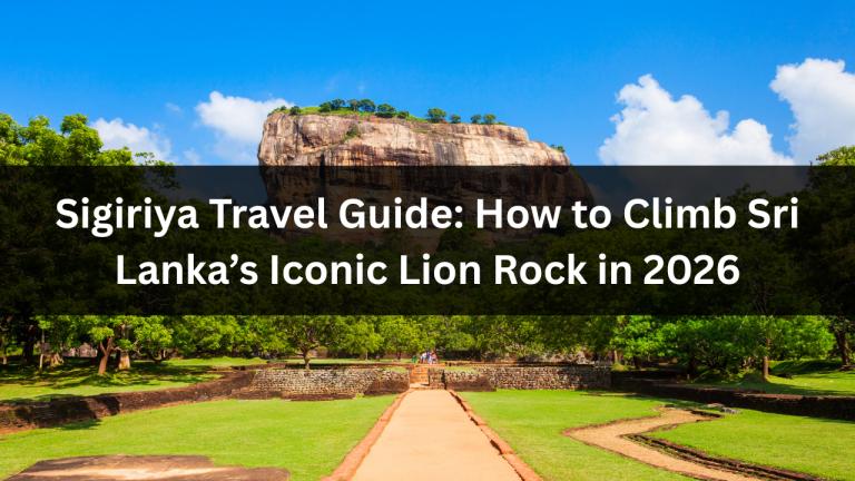 Sigiriya Travel Guide: How to Climb Sri Lanka’s Iconic Lion Rock in 2026 (Best Time, Tickets, Tips + Nearby Adventures)